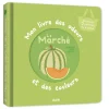 MON LIVRE DES ODEURS ET DES COULEURS - LE MARCHÉ - Editions Auzou